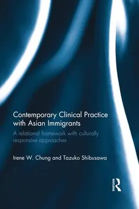 Chung / Shibusawa |  Contemporary Clinical Practice with Asian Immigrants | Buch |  Sack Fachmedien