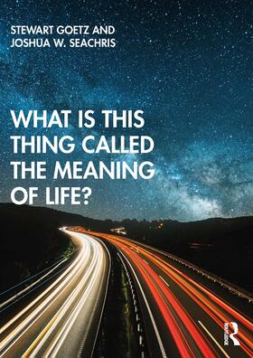 Goetz / Seachris |  What is this thing called The Meaning of Life? | Buch |  Sack Fachmedien
