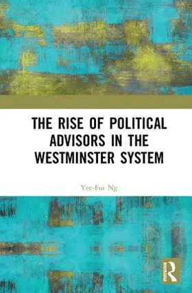 Ng |  The Rise of Political Advisors in the Westminster System | Buch |  Sack Fachmedien