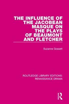 Gossett |  The Influence of the Jacobean Masque on the Plays of Beaumont and Fletcher | Buch |  Sack Fachmedien