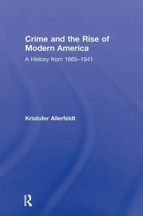 Allerfeldt |  Crime and the Rise of Modern America | Buch |  Sack Fachmedien