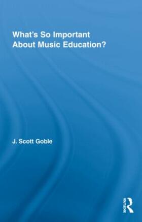 Goble |  What's So Important About Music Education? | Buch |  Sack Fachmedien