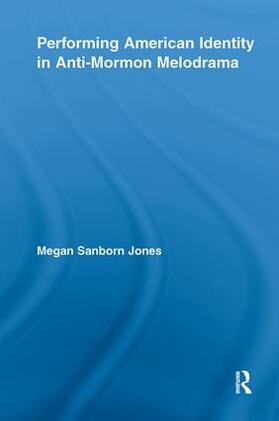Jones |  Performing American Identity in Anti-Mormon Melodrama | Buch |  Sack Fachmedien