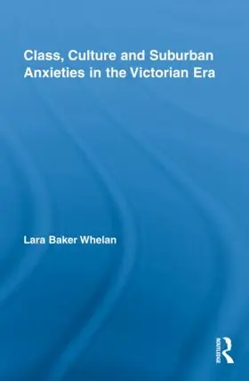 Whelan |  Class, Culture and Suburban Anxieties in the Victorian Era | Buch |  Sack Fachmedien