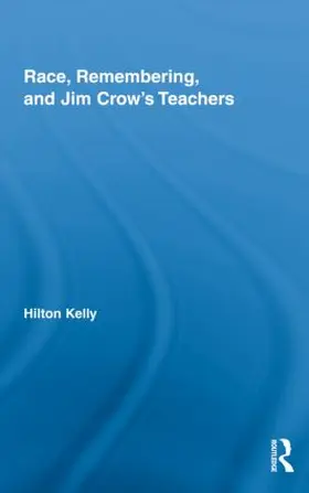 Kelly |  Race, Remembering, and Jim Crow's Teachers | Buch |  Sack Fachmedien