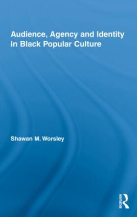 Worsley |  Audience, Agency and Identity in Black Popular Culture | Buch |  Sack Fachmedien