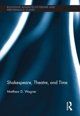 Wagner |  Shakespeare, Theatre, and Time | Buch |  Sack Fachmedien