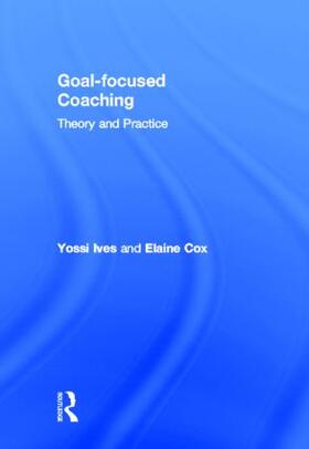 Ives / Cox |  Goal-Focused Coaching | Buch |  Sack Fachmedien