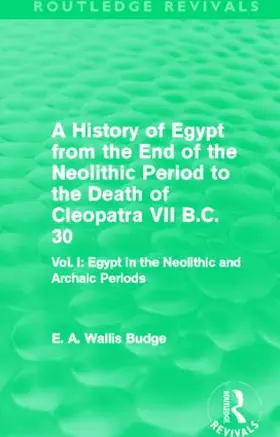 Budge |  A History of Egypt from the End of the Neolithic Period to the Death of Cleopatra VII B.C. 30 (Routledge Revivals) | Buch |  Sack Fachmedien