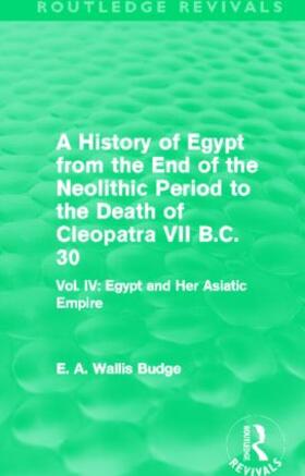 Budge |  A History of Egypt from the End of the Neolithic Period to the Death of Cleopatra VII B.C. 30 (Routledge Revivals) | Buch |  Sack Fachmedien