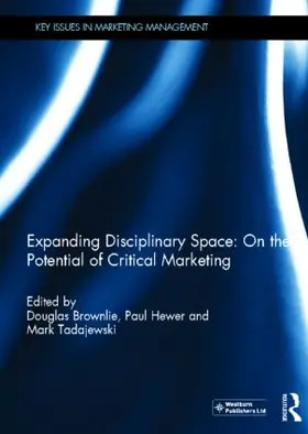 Brownlie / Hewer / Tadajewski | Expanding Disciplinary Space: On the Potential of Critical Marketing | Buch | 978-0-415-81615-1 | sack.de