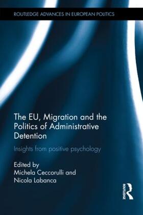 Ceccorulli / Labanca |  The EU, Migration and the Politics of Administrative Detention | Buch |  Sack Fachmedien