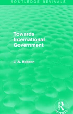 Hobson |  Towards International Government | Buch |  Sack Fachmedien