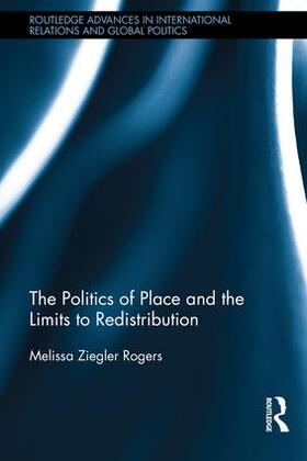 Ziegler Rogers |  The Politics of Place and the Limits of Redistribution | Buch |  Sack Fachmedien