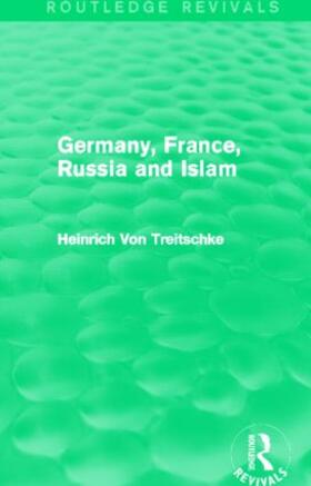 Von Treitschke |  Germany, France, Russia and Islam (Routledge Revivals) | Buch |  Sack Fachmedien