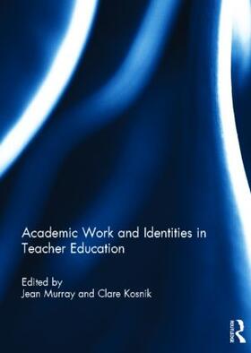 Murray / Kosnik |  Academic Work and Identities in Teacher Education | Buch |  Sack Fachmedien