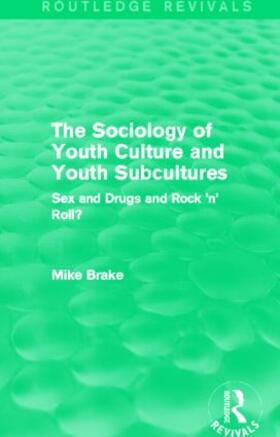 Brake |  The Sociology of Youth Culture and Youth Subcultures (Routledge Revivals) | Buch |  Sack Fachmedien