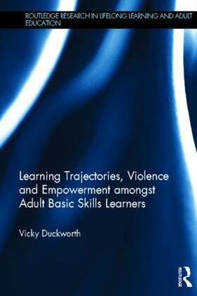 Duckworth |  Learning Trajectories, Violence and Empowerment amongst Adult Basic Skills Learners | Buch |  Sack Fachmedien