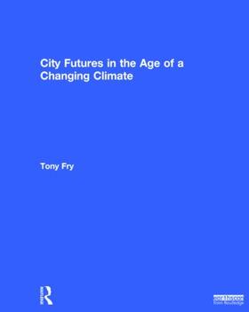 Fry |  City Futures in the Age of a Changing Climate | Buch |  Sack Fachmedien