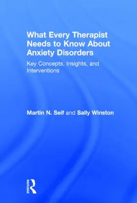 Seif / Winston |  What Every Therapist Needs to Know About Anxiety Disorders | Buch |  Sack Fachmedien