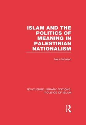 Johnson |  Islam and the Politics of Meaning in Palestinian Nationalism (RLE Politics of Islam) | Buch |  Sack Fachmedien