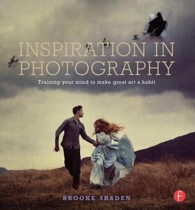 Shaden |  Inspiration in Photography: Training Your Mind to Make Great Art a Habit | Buch |  Sack Fachmedien