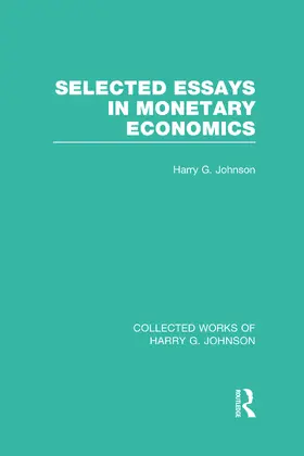 Johnson |  Selected Essays in Monetary Economics (Collected Works of Harry Johnson) | Buch |  Sack Fachmedien