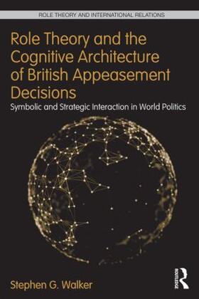 Walker |  Role Theory and the Cognitive Architecture of British Appeasement Decisions | Buch |  Sack Fachmedien