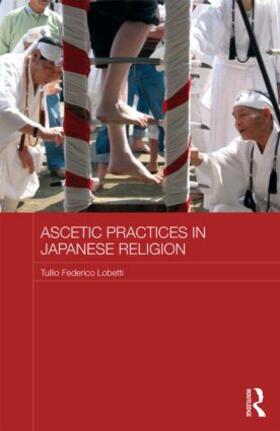 Lobetti |  Ascetic Practices in Japanese Religion | Buch |  Sack Fachmedien