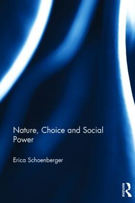 Schoenberger |  Nature, Choice and Social Power | Buch |  Sack Fachmedien
