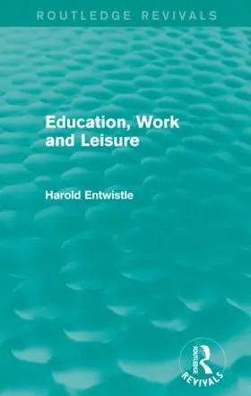 Entwistle |  Education, Work and Leisure (Routledge Revivals) | Buch |  Sack Fachmedien