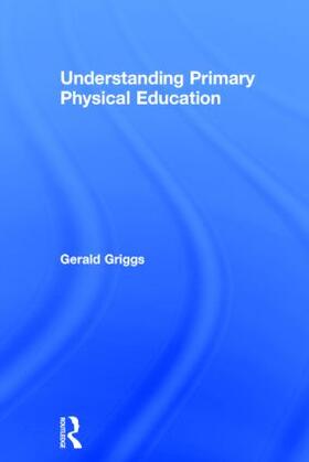 Griggs |  Understanding Primary Physical Education | Buch |  Sack Fachmedien