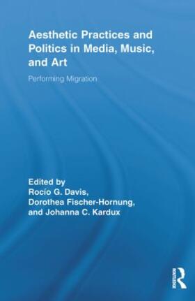 Davis / Fischer-Hornung / Kardux |  Aesthetic Practices and Politics in Media, Music, and Art | Buch |  Sack Fachmedien