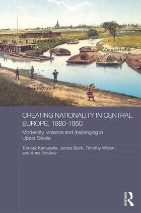 Kamusella / Bjork / Wilson |  Creating Nationality in Central Europe, 1880-1950 | Buch |  Sack Fachmedien