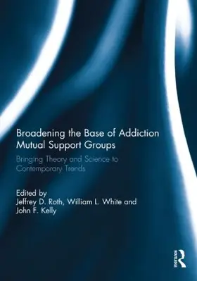 Roth / White / Kelly |  Broadening the Base of Addiction Mutual Support Groups | Buch |  Sack Fachmedien