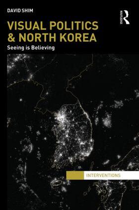 Shim |  Visual Politics and North Korea | Buch |  Sack Fachmedien