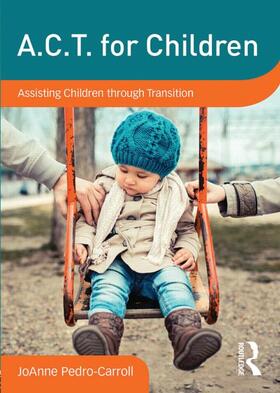 Pedro-Carroll |  A.C.T. for Children: Assisting Children Through Transition | Buch |  Sack Fachmedien