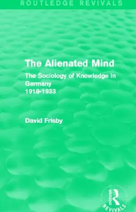 Frisby |  The Alienated Mind (Routledge Revivals) | Buch |  Sack Fachmedien