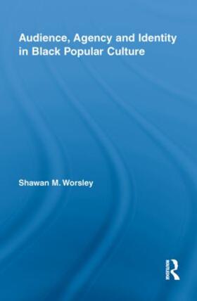 Worsley |  Audience, Agency and Identity in Black Popular Culture | Buch |  Sack Fachmedien