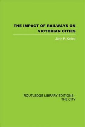 Kellett |  The Impact of Railways on Victorian Cities | Buch |  Sack Fachmedien