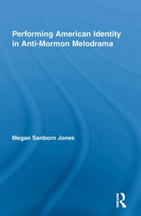 Jones |  Performing American Identity in Anti-Mormon Melodrama | Buch |  Sack Fachmedien