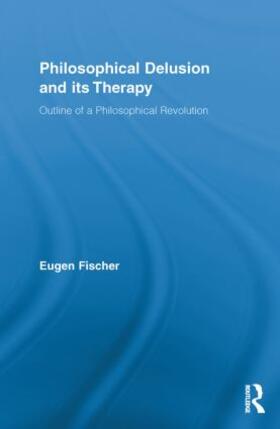 Fischer |  Philosophical Delusion and its Therapy | Buch |  Sack Fachmedien