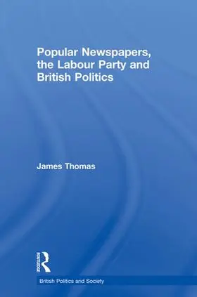 Thomas |  Popular Newspapers, the Labour Party and British Politics | Buch |  Sack Fachmedien