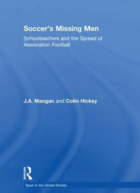 Mangan / Hickey |  Soccer's Missing Men | Buch |  Sack Fachmedien