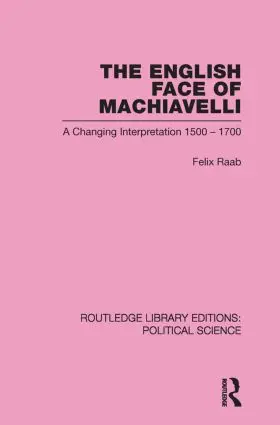 Raab |  The English Face of Machiavelli (Routledge Library Editions: Political Science Volume 32) | Buch |  Sack Fachmedien