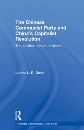 Gore |  The Chinese Communist Party and China's Capitalist Revolution | Buch |  Sack Fachmedien