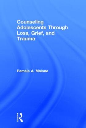 Malone |  Counseling Adolescents Through Loss, Grief, and Trauma | Buch |  Sack Fachmedien