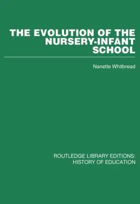 Whitbread |  The Evolution of the Nursery-Infant School | Buch |  Sack Fachmedien