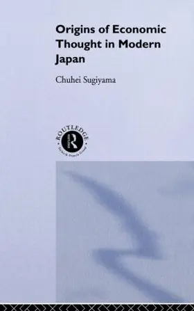 Sugiyama |  The Origins of Economic Thought in Modern Japan | Buch |  Sack Fachmedien