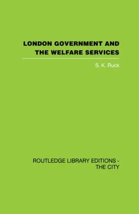 Ruck |  London Government and the Welfare Services | Buch |  Sack Fachmedien